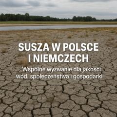 Susza w Polsce i Niemczech - Wspólne wyzwanie dla jakości wód, społeczeństwa i gospodarki